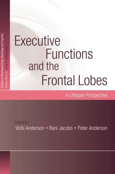 Cover for Vicki Anderson · Executive Functions and the Frontal Lobes: A Lifespan Perspective - Studies on Neuropsychology, Neurology and Cognition (Paperback Bog) (2014)