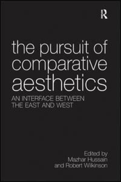 Cover for Mazhar Hussain · The Pursuit of Comparative Aesthetics: An Interface Between the East and West (Paperback Book) (2016)