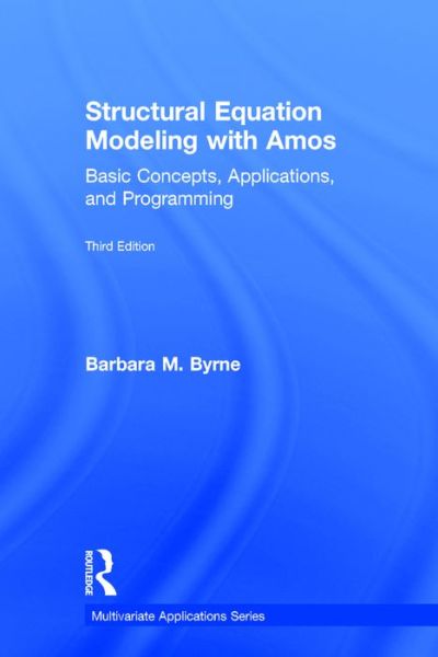 Cover for Byrne, Barbara M. (University of Ottawa, Canada) · Structural Equation Modeling With AMOS: Basic Concepts, Applications, and Programming, Third Edition - Multivariate Applications Series (Hardcover Book) (2016)