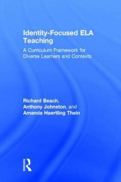 Cover for Beach, Richard (University of Minnesota, USA) · Identity-Focused ELA Teaching: A Curriculum Framework for Diverse Learners and Contexts (Hardcover Book) (2015)