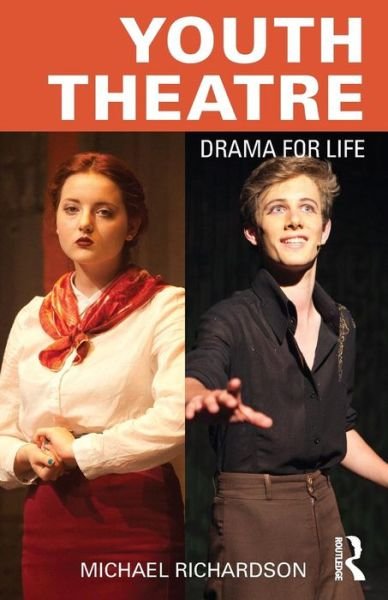 Youth Theatre: Drama for Life - Michael Richardson - Bøger - Taylor & Francis Ltd - 9781138841024 - 8. april 2015