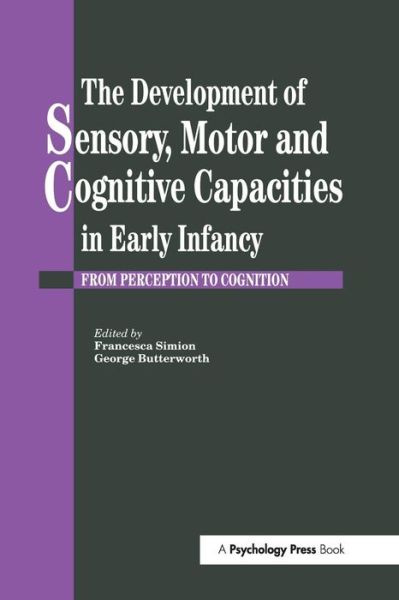 The Development Of Sensory, Motor And Cognitive Capacities In Early Infancy - - Books - Taylor and Francis - 9781138883024 - April 1, 2018