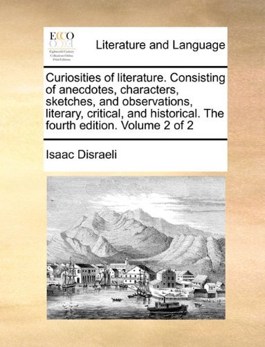 Cover for Isaac Disraeli · Curiosities of Literature. Consisting of Anecdotes, Characters, Sketches, and Observations, Literary, Critical, and Historical. the Fourth Edition. Volume 2 of 2 (Pocketbok) (2010)
