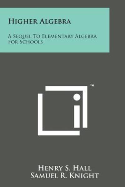 Cover for Henry S Hall · Higher Algebra: a Sequel to Elementary Algebra for Schools (Paperback Bog) (2014)