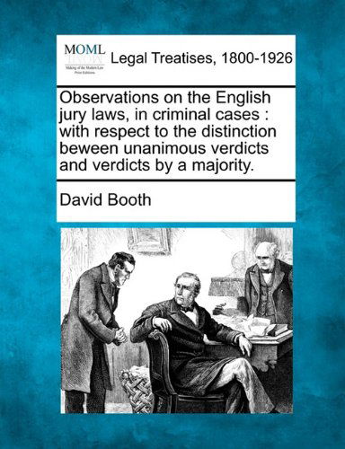 Cover for David Booth · Observations on the English Jury Laws, in Criminal Cases: with Respect to the Distinction Beween Unanimous Verdicts and Verdicts by a Majority. (Paperback Book) (2010)