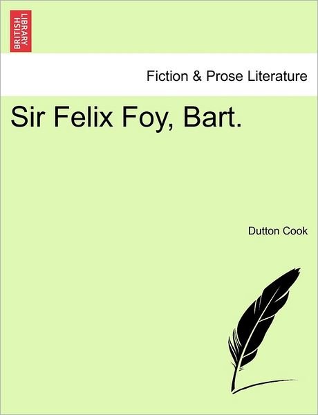 Cover for Dutton Cook · Sir Felix Foy, Bart. (Taschenbuch) (2011)
