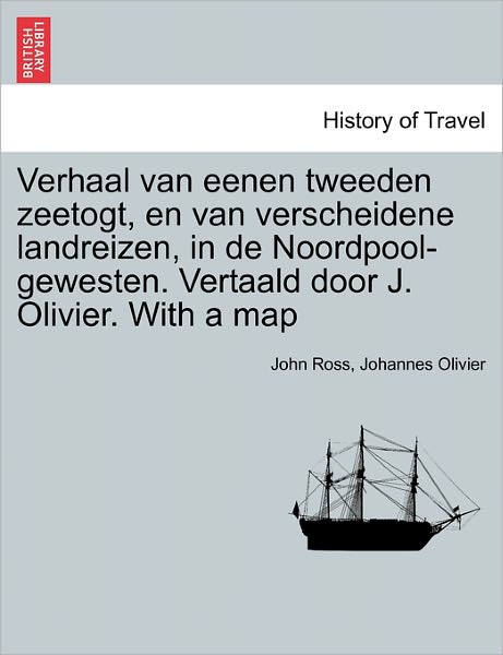 Cover for John Ross · Verhaal Van Eenen Tweeden Zeetogt, en Van Verscheidene Landreizen, in De Noordpool-gewesten. Vertaald Door J. Olivier. with a Map (Paperback Book) (2011)