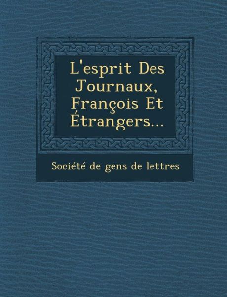 Cover for Societe De Gens De Lettres · L'esprit Des Journaux, Francois et Etrangers... (Paperback Book) (2012)