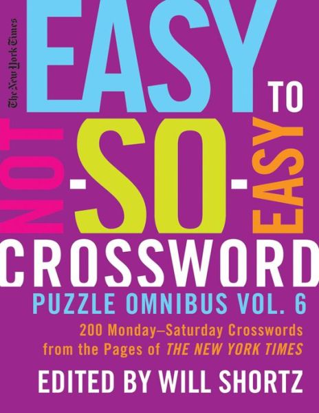 Cover for New York Times · The New York Times Easy to Not-so-easy Crossword Puzzle Omnibus Vol. 6: 200 Monday--saturday Crosswords from the Pages of the New York Times (Paperback Book) (2012)