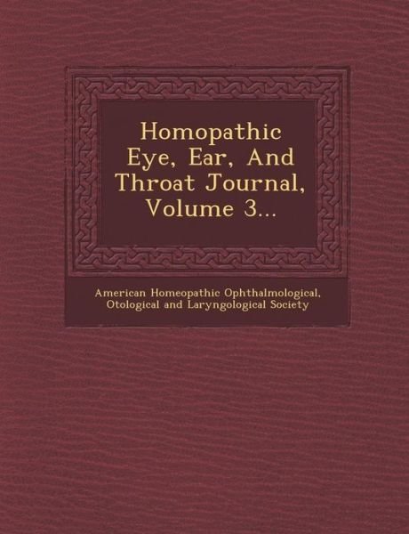 Homopathic Eye, Ear, and Throat Journal, Volume 3... - O American Homeopathic Ophthalmological - Libros - Saraswati Press - 9781288159024 - 1 de octubre de 2012