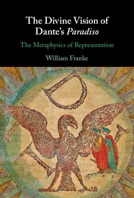 Cover for Franke, William (Vanderbilt University, Tennessee) · The Divine Vision of Dante's Paradiso: The Metaphysics of Representation (Hardcover Book) (2021)