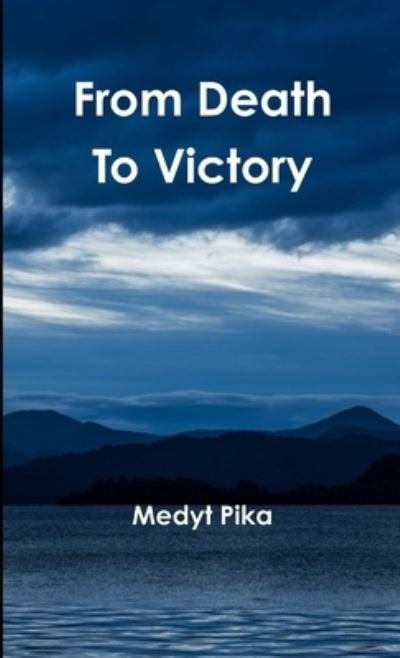 Cover for Medyt Pika · From Death to Victory (Book) (2015)