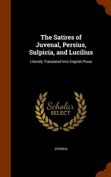Cover for Juvenal · The Satires of Juvenal, Persius, Sulpicia, and Lucilius (Hardcover Book) (2015)