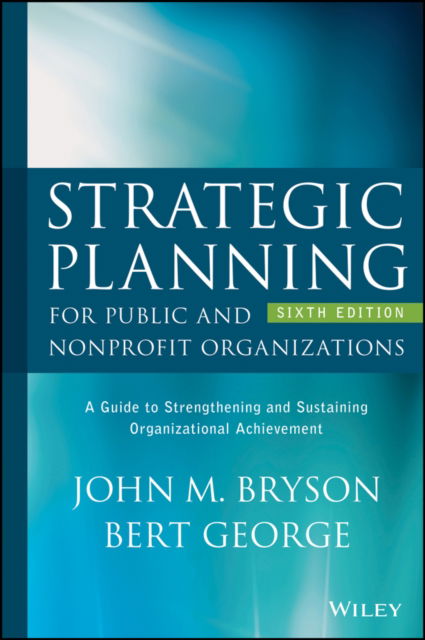 Cover for Bryson, John M. (University of Minnesota) · Strategic Planning for Public and Nonprofit Organizations: A Guide to Strengthening and Sustaining Organizational Achievement (Hardcover Book) (2024)