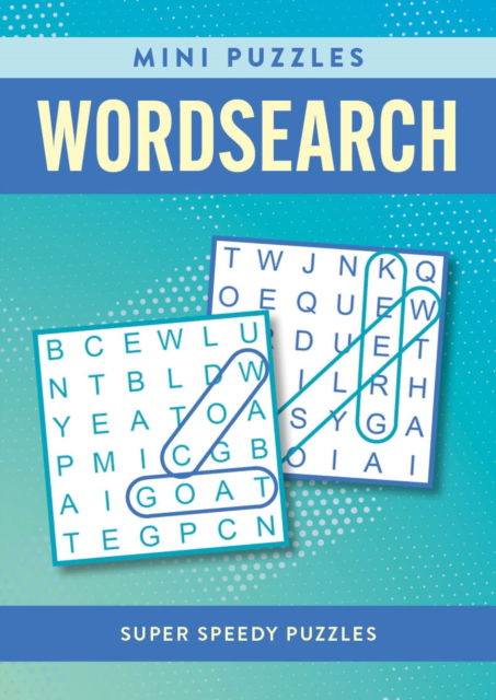 Mini Puzzles Wordsearch: Over 130 Super Speedy Puzzles - Mini Puzzles - Eric Saunders - Libros - Arcturus Publishing Ltd - 9781398838024 - 1 de junio de 2024