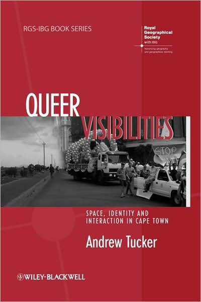 Cover for Tucker, Andrew (University of Cambridge) · Queer Visibilities: Space, Identity and Interaction in Cape Town - RGS-IBG Book Series (Taschenbuch) (2008)