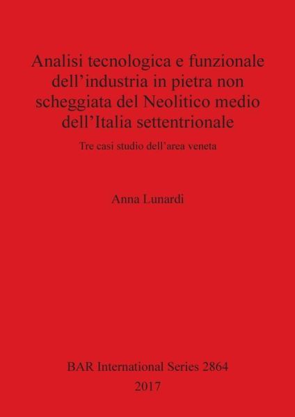 Cover for Anna Lunardi · Analisi tecnologica e funzionale dell'industria in pietra non scheggiata del Neolitico medio dell'Italia settentrionale (Paperback Book) (2017)