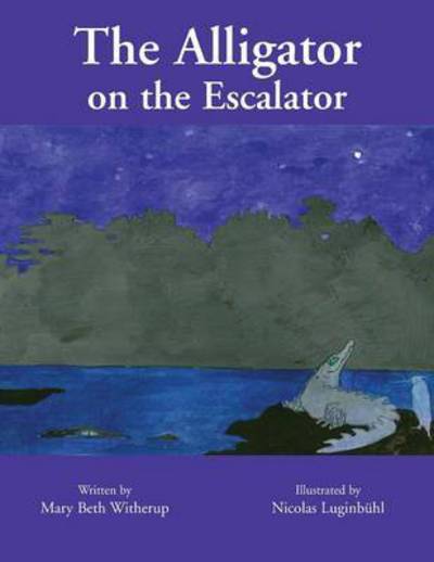 The Alligator on the Escalator - Mary Beth Witherup - Books - Xlibris - 9781413483024 - July 30, 2005
