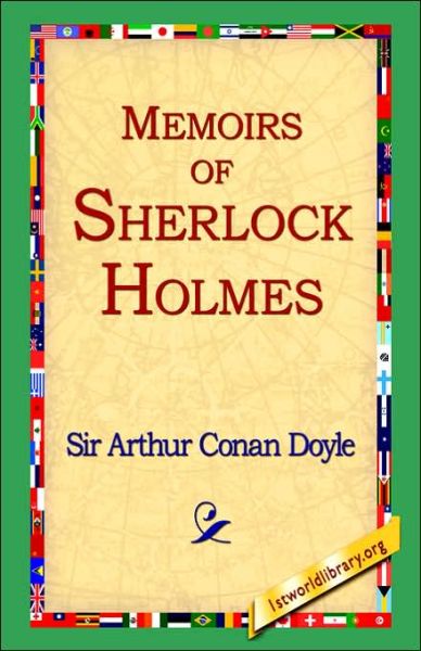 Memoirs of Sherlock Holmes - Arthur Conan Doyle - Books - 1st World Library - Literary Society - 9781421808024 - February 20, 2006