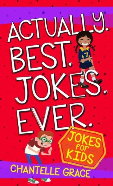 Cover for Chantelle Grace · Actually. Best. Jokes. Ever: Joke Book for Kids (Paperback Book) (2017)