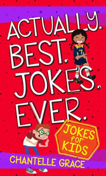 Actually. Best. Jokes. Ever: Joke Book for Kids - Chantelle Grace - Books - BroadStreet Publishing - 9781424555024 - September 1, 2017