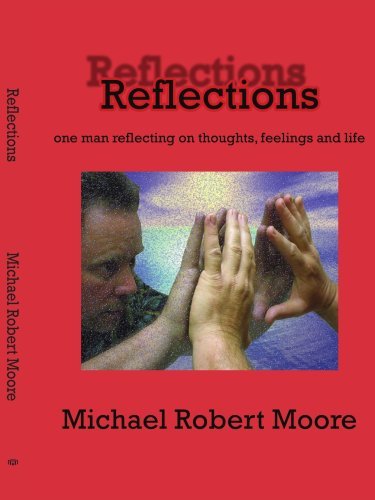 Cover for Michael Moore · Reflections: One Man Reflecting on Thoughts, Feelings and Life (Paperback Bog) (2006)