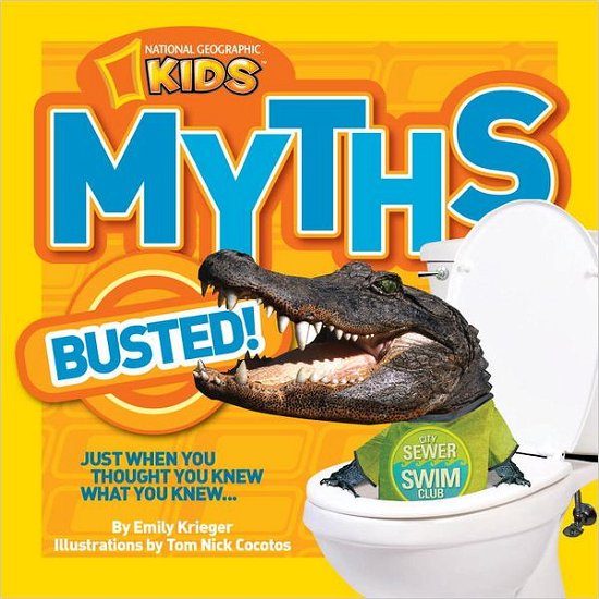Myths Busted!: Just When You Thought You Knew What You Knew... - Myths Busted - Emily Krieger - Books - National Geographic Kids - 9781426311024 - March 26, 2013