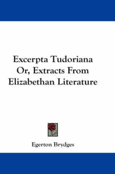 Cover for Egerton Brydges · Excerpta Tudoriana Or, Extracts from Elizabethan Literature (Paperback Book) (2007)