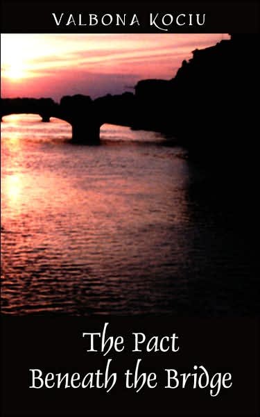 The Pact Beneath the Bridge - Valbona Kociu - Bücher - Outskirts Press - 9781432701024 - 8. Februar 2007