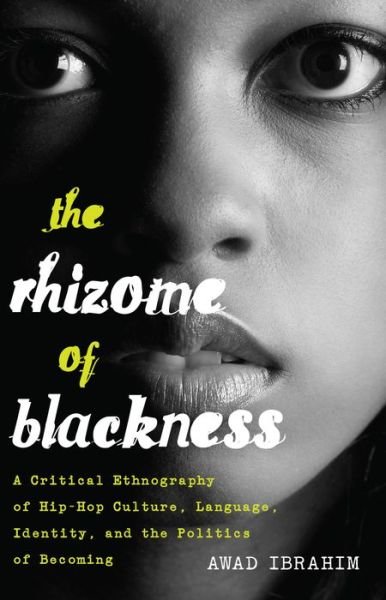 Cover for Awad Ibrahim · The Rhizome of Blackness: A Critical Ethnography of Hip-Hop Culture, Language, Identity, and the Politics of Becoming - Black Studies and Critical Thinking (Taschenbuch) [New edition] (2014)