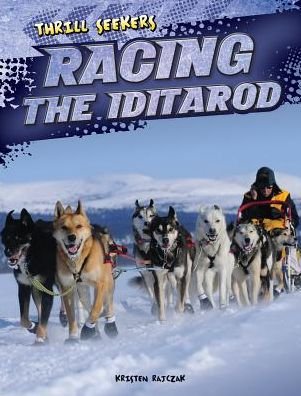 Cover for Kristen Rajczak · Racing the Iditarod (Thrill Seekers) (Hardcover Book) (2013)