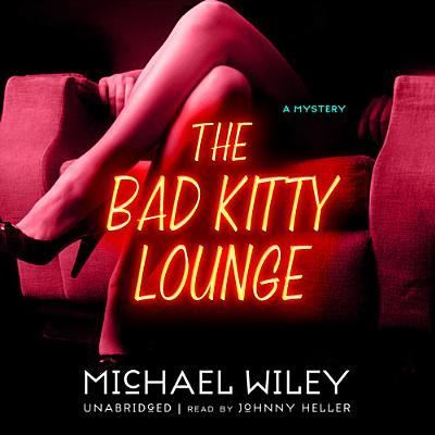 The Bad Kitty Lounge - Michael Wiley - Musique - Blackstone Audiobooks - 9781441794024 - 2013