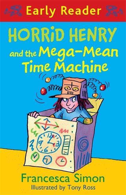 Horrid Henry Early Reader: Horrid Henry and the Mega-Mean Time Machine: Book 34 - Horrid Henry Early Reader - Francesca Simon - Boeken - Hachette Children's Group - 9781444016024 - 14 januari 2016