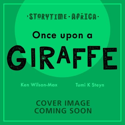 African Stories: Once Upon a Giraffe - African Stories - Ken Wilson-Max - Books - Hachette Children's Group - 9781444975024 - July 18, 2024