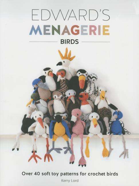 Cover for Kerry Lord · Edward'S Menagerie - Birds: Over 40 Soft Toy Patterns for Crochet Birds - Edward'S Menagerie (Paperback Book) [New edition] (2015)