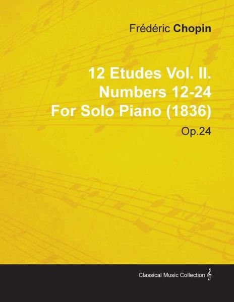 Cover for Fr D. Ric Chopin · 12 Etudes Vol. Ii. Numbers 12-24 by Fr D Ric Chopin for Solo Piano (1836) Op.25 (Paperback Bog) (2010)