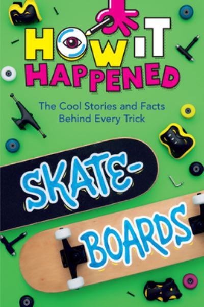 Cover for Paige Towler · How It Happened! Skateboards: The Cool Stories and Facts Behind Every Trick - How It Happened (Hardcover Book) (2024)