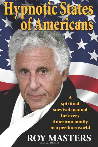 Cover for Roy Masters · Hypnotic States of Americans: a Spiritual Survival Manual  for Every American Family  in a Perilous World (Paperback Book) (2011)