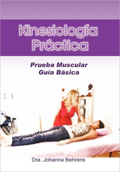Cover for Johanna Behrens · Kinesiolog a Pr Ctica: Prueba Muscular Gu a B Sica (Hardcover Book) [Spanish edition] (2012)