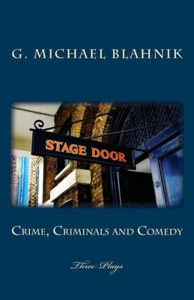 Cover for G Michael Blahnik · Crime, Criminals and Comedy: Three Plays (Paperback Book) (2011)