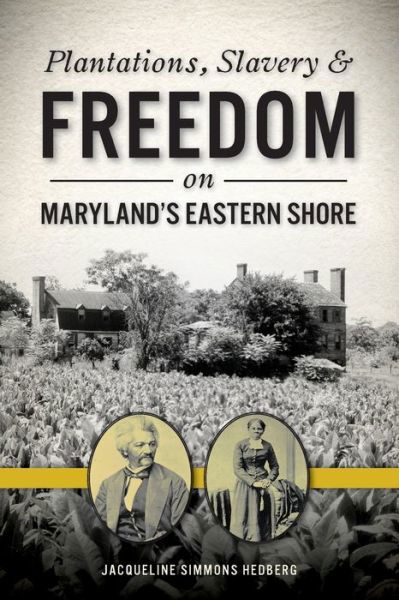 Cover for Jacqueline Simmons Hedberg · Plantations, Slavery and Freedom on Maryland's Eastern Shore (Paperback Book) (2019)