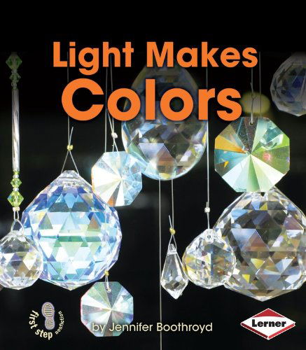 Cover for Jennifer Boothroyd · Light Makes Colors (First Step Nonfiction: Light and Sound) (Paperback Book) (2014)