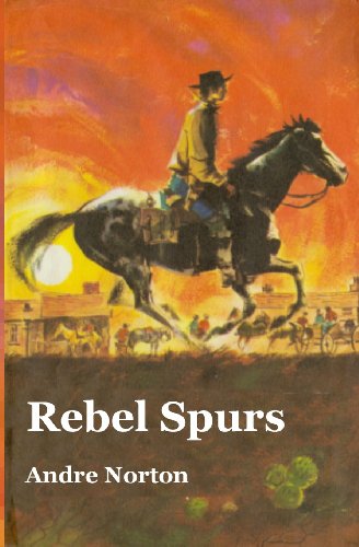 Rebel Spurs - Andre Norton - Books - CreateSpace Independent Publishing Platf - 9781470053024 - February 18, 2012