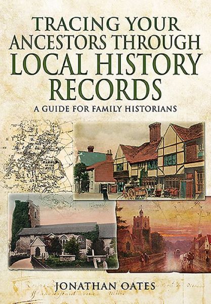 Cover for Jonathan Oates · Tracing Your Ancestors Through  Local History Records: A Guide for Family Historians (Paperback Book) (2016)