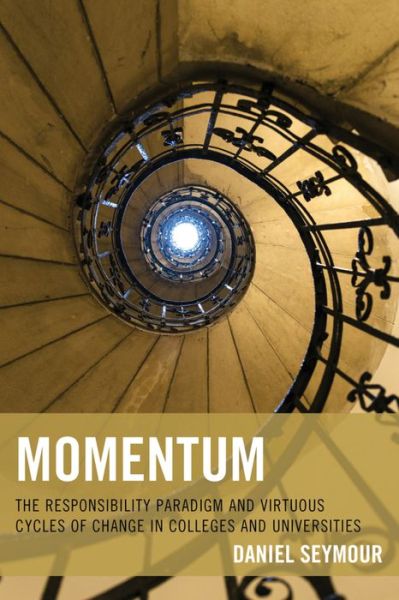 Momentum: The Responsibility Paradigm and Virtuous Cycles of Change in Colleges and Universities - Daniel Seymour - Książki - Rowman & Littlefield - 9781475821024 - 31 grudnia 2015