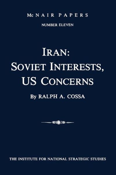 Cover for Ralph a Cossa · Iran: Soviet Interests, Us Concerns: Mcnair Papers Number Eleven (Paperback Book) (2012)