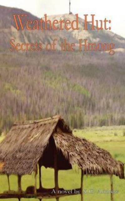 Weathered Hut: Secrets of the Hmong - X G Andrew - Livros - Outskirts Press - 9781478750024 - 22 de janeiro de 2015
