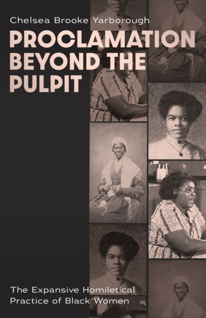 Cover for Chelsea Brooke Yarborough · Proclamation Beyond the Pulpit: The Expansive Homiletical Practice of Black Women (Paperback Book) (2025)