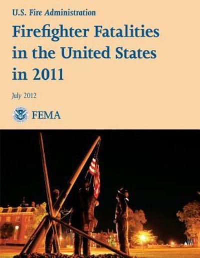 Cover for U S Department of Homeland Security · Firefighter Fatalities in the United States in 2011 (Paperback Book) (2013)