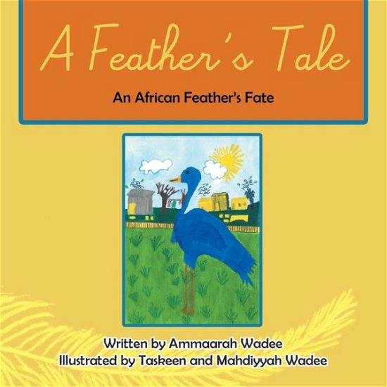Cover for Ammaarah Wadee · A Feather's Tale: an African Feathers Fate (Pocketbok) (2014)